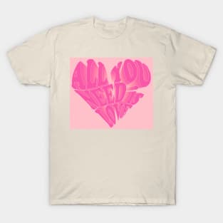 All You Need is Love- pink T-Shirt